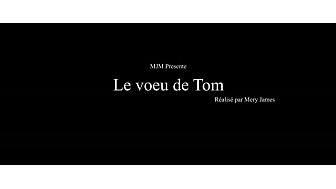 " Le voeu de Tom" un film de Mery James